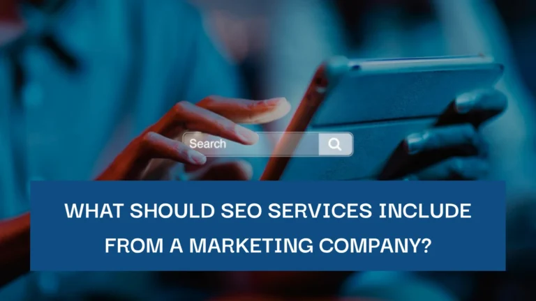 What Should SEO Services Include from a Marketing Company?